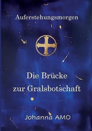 Die Brücke zur Gralsbotschaft: Auferstehungsmorgen
