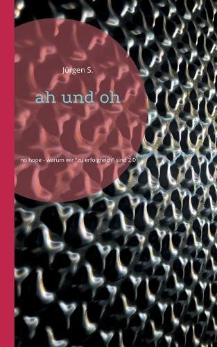 ah und oh: no hope - warum wir ""zu erfolgreich"" sind 2.0