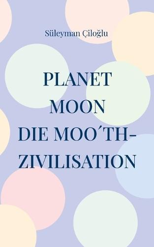 Planet Moon: Die Moo´th-Zivilisation