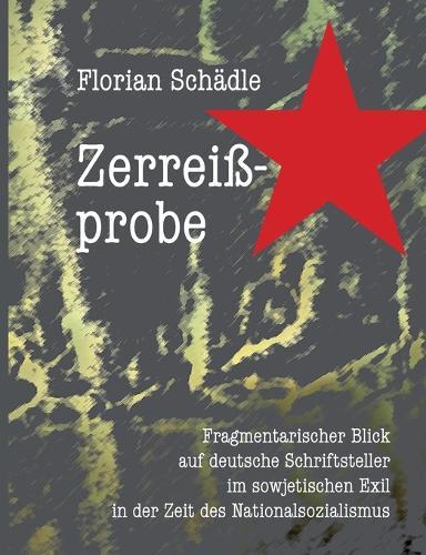 Zerreißprobe: Fragmentarischer Blick auf deutsche Schriftsteller im sowjetischen Exil in der Zeit des Nationalsozialismus