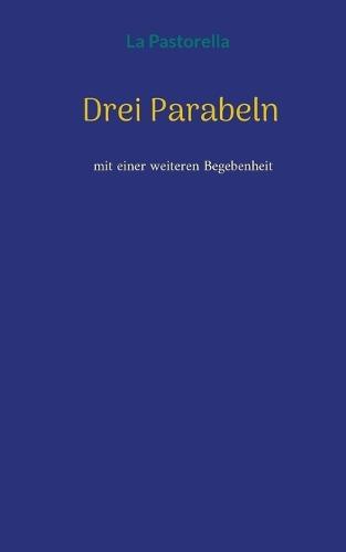 Drei Parabeln: mit einer weiteren Begebenheit