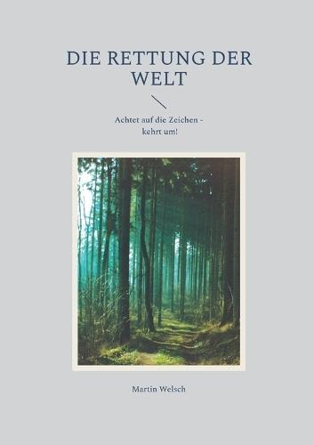 Die Rettung der Welt: Achtet auf die Zeichen - kehrt um!