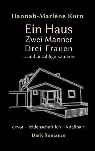 Ein Haus - Zwei Männer - Drei Frauen: ... und unzählige Kameras