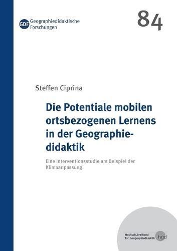 Die Potentiale mobilen ortsbezogenen Lernens in der Geographiedidaktik: Eine Interventionsstudie am Beispiel der Klimaanpassung