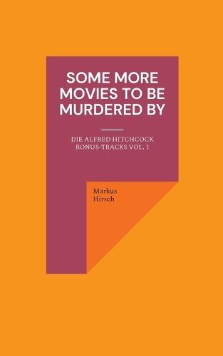 Some More Movies To Be Murdered By: Die Alfred Hitchcock Bonus-Tracks Vol. 1