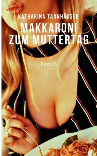 Makkaroni zum Muttertag: Die Laura-Trilogie. Buch Zwei: Schmerz