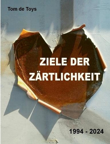 Ziele der Zärtlichkeit: 117 E.S.-Beispiele für ""Erweiterte Sachlichkeit"" 1994-2024