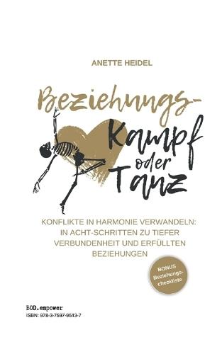 Beziehungskampf oder Tanz: Konflikte in Harmonie verwandeln: In Acht-Schritten zu tiefer Verbundenheit und erfüllten Beziehungen