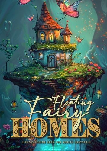 Floating Fairy Homes Fairy Coloring Book for Adults Grayscale: Whimsical Houses Coloring Book Grayscale Fairy Houses Coloring Book for Adults - floating Islands 52 p