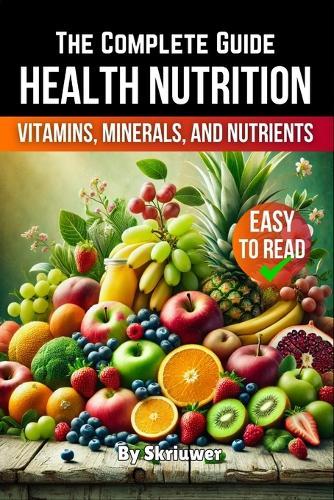 A Health Nutrition Book: The Complete Guide to Vitamins, Minerals, and Nutrients
