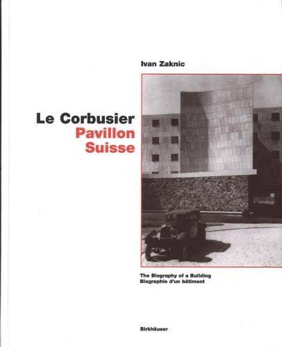 Le Corbusier – Pavillon Suisse: The Biography of a Building / Biographie d'un bâtiment