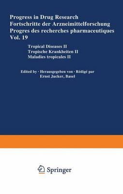 Progress in Drug Research / Fortschritte Der Arzneimittelforschung / Progres Des Recherches Pharmaceutiques: Tropical Diseases II / Tropische Krankheiten II / Maladies Tropicales II