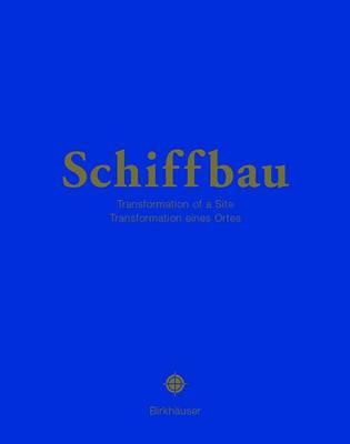 Schiffbau: Transformation Eines Ortes / A Site is Transformed