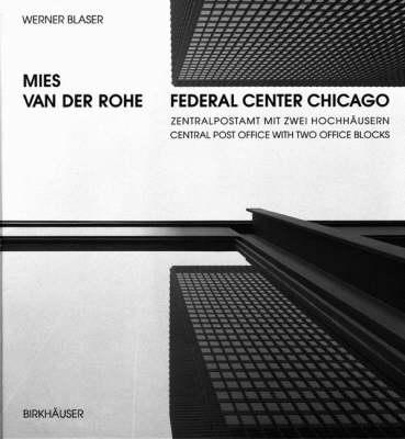 Mies Van Der Rohe, Federal Center Chicago: Zentralpostamt MIT Zwei Hochhausern / Central Post Office with Two Office Blocks