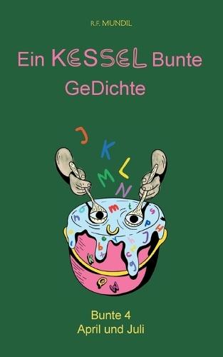 Ein Kessel bunte Gedichte: Bunte 4 April und Juli