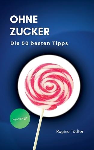 Ohne Zucker: Die 50 besten Tipps