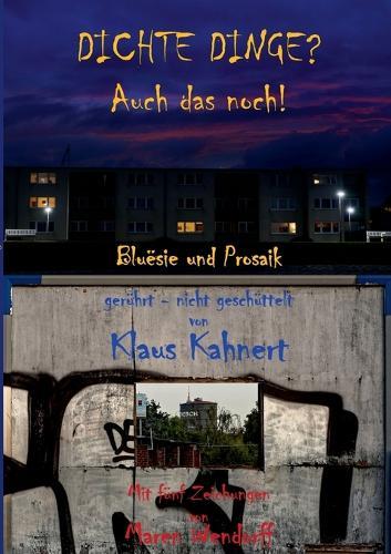 Dichte Dinge? Auch das noch!: Bluësie und Prosaik, gerührt - nicht geschüttelt