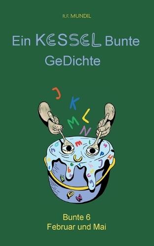 Ein Kessel Bunte GeDichte: Bunte 6 Februar und Mai