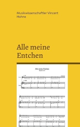 Alle meine Entchen: Eine Monographie der kindlichen Klangwelt: Analyse der kulturellen, musikalischen und entwicklungspsychologischen Wirkung eines deutschen Kinderliedes