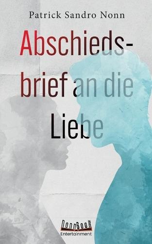 Abschiedsbrief an die Liebe: Roman
