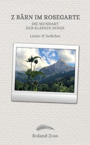 Z Bärn im Rosegarte: Die Mundart der kleinen Dinge