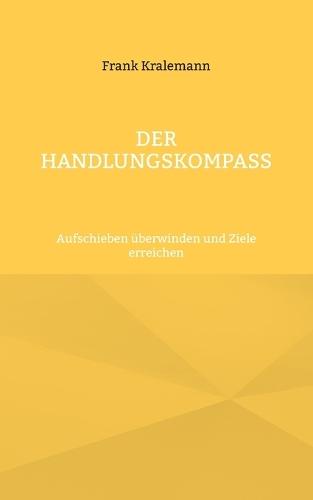 Der Handlungskompass: Aufschieben überwinden und Ziele erreichen