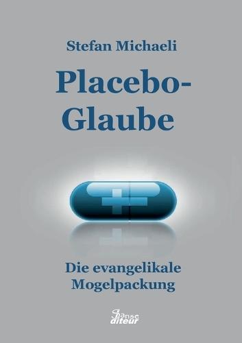 Placebo-Glaube: Die evangelikale Mogelpackung