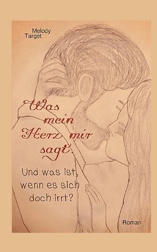 Was mein Herz mir sagt. Und was ist, wenn es sich doch irrt?