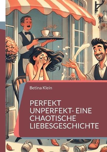 Perfekt unperfekt- eine chaotische Liebesgeschichte