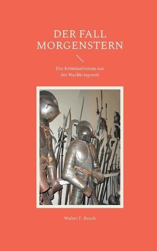 Der Fall Morgenstern: Ein Kriminalroman aus der Nachkriegszeit