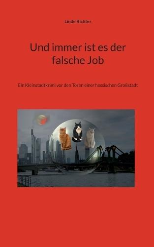 Und immer ist es der falsche Job: Ein Kleinstadtkrimi vor den Toren einer hessischen Großstadt