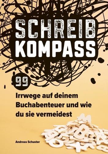 Schreibkompass: 99 Irrwege auf deinem Buchabenteuer und wie du sie vermeidest (Schreibratgeber vom Autorencoach)