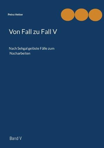 Von Fall zu Fall V: Nach Sehgal gelöste Fälle zum Nacharbeiten