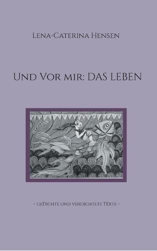 Und vor mir: das Leben