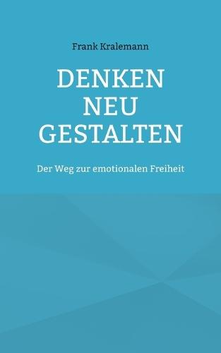 Denken neu gestalten: Der Weg zur emotionalen Freiheit