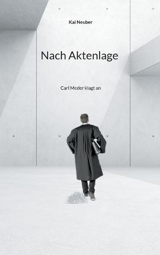 Nach Aktenlage: Carl Meder klagt an