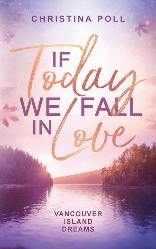 If Today We Fall In Love: Vancouver Island Dreams