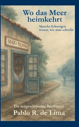 Wo das Meer heimkehrt: Ein poetischer Briefroman über Sehnsucht, Verlust und das, was zwischen den Worten bleibt.