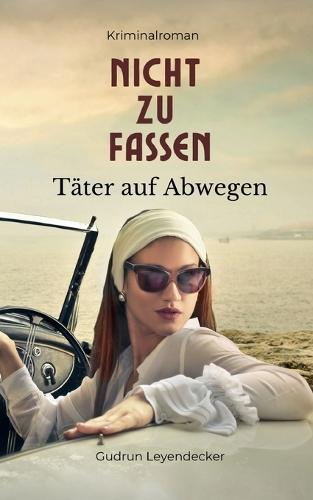 Nicht zu fassen - Täter auf Abwegen: Ein schwarzhumoriger Cosy Crime mit weiblicher Ermittlerin