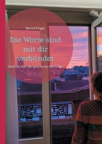Die Worte sind mit dir verbündet: Gedichte über die Sprache der Menschen