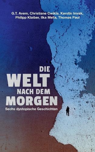 Die Welt nach dem Morgen: Sechs dystopische Geschichten