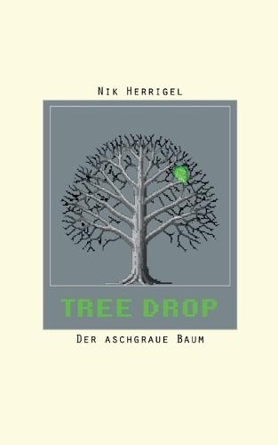 Tree-Drop: Der aschgraue Baum - Ein philosophischer Near-Future-Roman