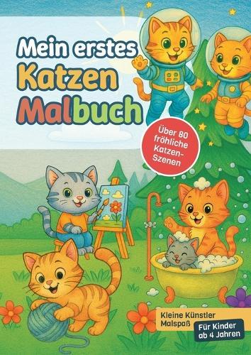 Mein erstes Katzen-Malbuch: Kleine Künstler Malspaß - Für Kinder ab 4 Jahren