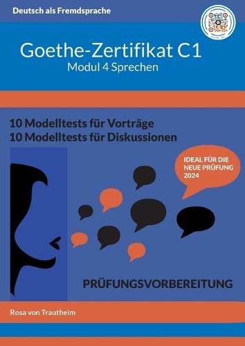 Goethe-Zertifikat C1 Modul Sprechen: Schritt für Schritt zum Erfolg mit Schablonen, Audios und Lösungsvorschlägen