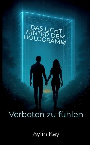 Das Licht hinter dem Hologramm: Verboten zu fühlen