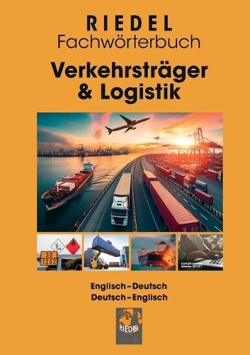 Verkehrsträger & Logistik: Fachwörterbuch für Spedition, Logistik und Personenverkehr (Straße) Englisch-Deutsch / Deutsch-Englisch