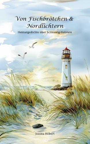 Von Fischbrötchen & Nordlichtern: Heimatgedichte über Schleswig-Holstein