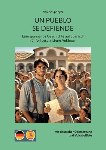 Un pueblo se defiende: Eine spannende Geschichte auf Spanisch für fortgeschrittene Anfänger mit deutscher Übersetzung und Vokabelliste
