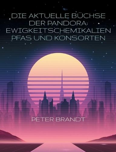 Die aktuelle Büchse der Pandora: Ewigkeitschemikalien PFAS und Konsorten