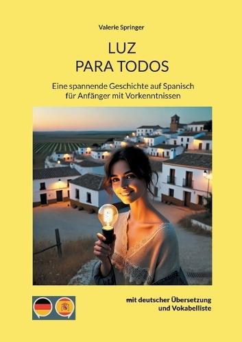 Luz Para Todos: Eine spannende Geschichte auf Spanisch für Anfänger mit Vorkenntnissen mit deutscher Übersetzung und Vokabelliste
